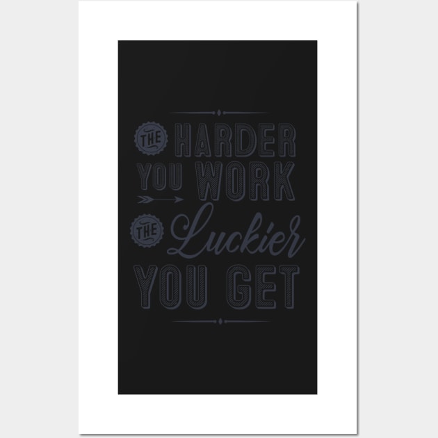 The harder you work, the luckier you get Wall Art by SouthPrints